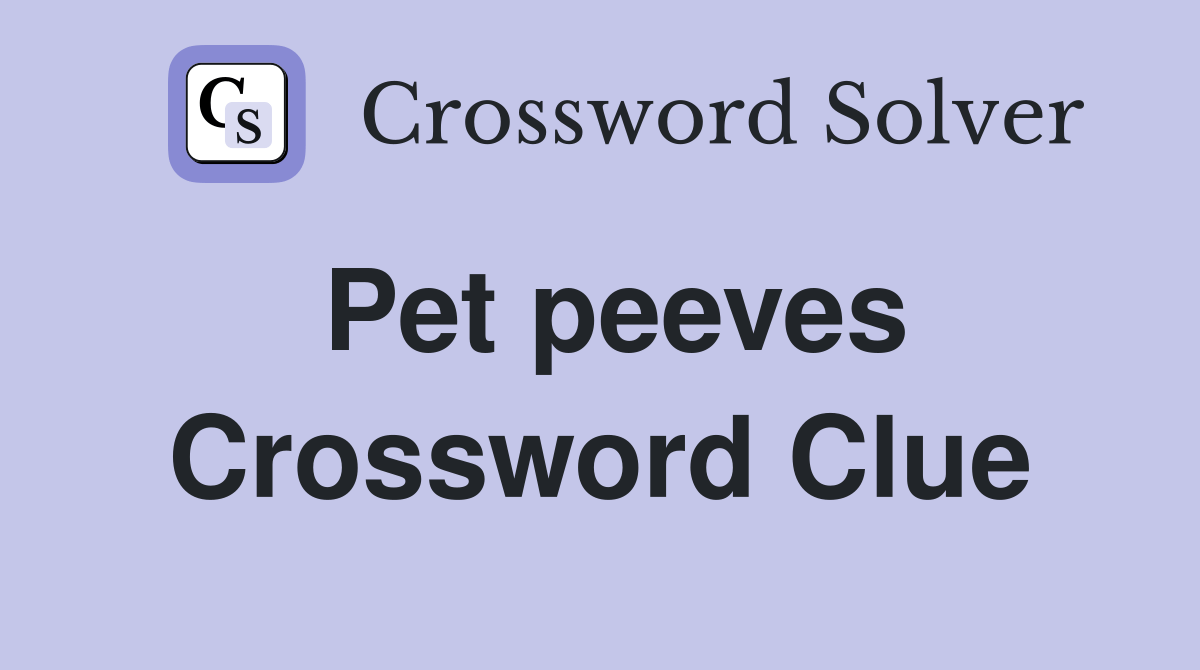 Pet peeves Crossword Clue Answers Crossword Solver